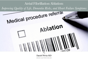 Atrial Fibrillation Ablation: Improving Quality of Life, Dementia Risks, and Heart Failure Symptoms